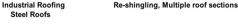 Industrial Roofing                       Re-shingling, Multiple roof sections      Steel Roofs